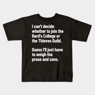 The Bard's College Or The Thieves Guild Guess I'll Weigh The Prose And Cons Kids T-Shirt